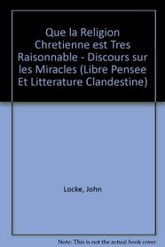 Que la Religion Chretienne est Tres Raisonnable - Discours sur les Miracles (Libre Pensee et Litterature Clandestine) (French Edition)