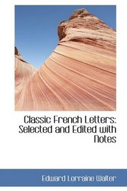 Classic French Letters: Selected and Edited with Notes