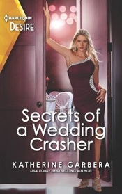 Secrets of a Wedding Crasher (Destination Wedding, Bk 3) (Harlequin Desire, No 2874)