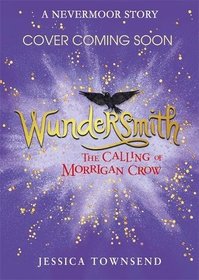Nevermoor: Wundersmith: The Calling of Morrigan Crow Book 2