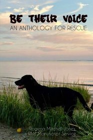 Be Their Voice: An Anthology for Rescue (Be Their Voice Anthologies) (Volume 1)