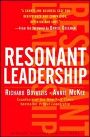 Resonant Leadership: Renewing Yourself and Connecting with Others Through Mindfulness, Hope, and Compassion