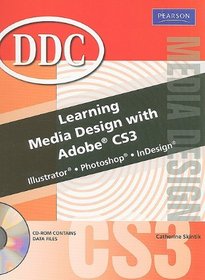 Learning Media Design with Adobe CS3: Illustrator, Photshop, InDesign [With CDROM]