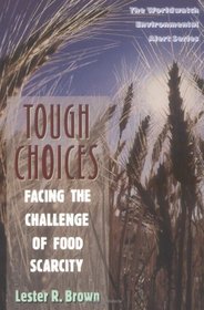 Tough Choices: Facing the Challenge of Food Scarcity (The Worldwatch Environmental Alert Series)