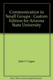 Communication in Small Groups : Custom Edition for Arizona State University