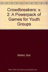 Crowdbreakers: v. 2: A Powerpack of Games for Youth Groups