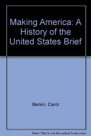Making America: A History of the United States Brief
