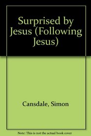 Surprised by Jesus (Following Jesus)