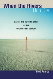 When the Rivers Run Dry: Water--The Defining Crisis of the Twenty-first Century