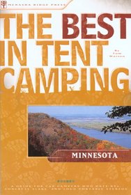 The Best in Tent Camping: Minnesota: A Guide for Car Campers Who Hate RVs, Concrete Slabs, and Loud Portable Stereos (Best in Tent Camping - Menasha Ridge)