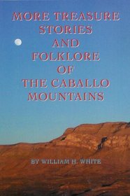 More Treasure Stories and Folklore of the Caballo Mountains