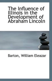 The Influence of Illinois in the Development of Abraham Lincoln