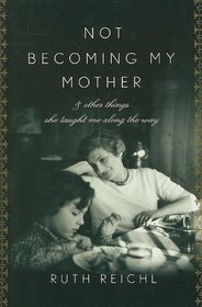 Not Becoming My Mother: And Other Things She Taught Me Along the Way (Large Print)