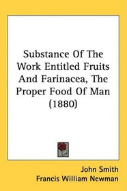 Substance Of The Work Entitled Fruits And Farinacea, The Proper Food Of Man (1880)