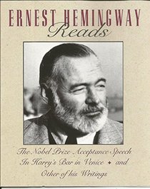 Ernest Hemingway Reads: The Nobel Prize Acceptance Speech : In Harry's Bar in Venice and Other of His Writings