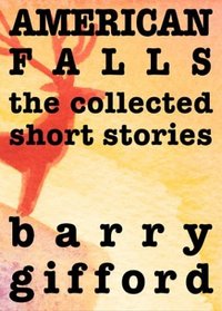 American Falls : The Collected Short Stories