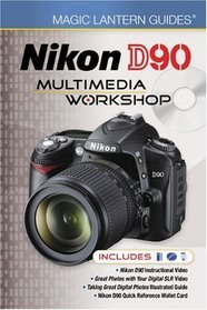 Magic Lantern Guides: Nikon D90 Multimedia Workshop