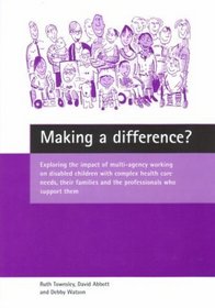 Making a Difference?: Exploring the Impact of Multi-Agency Working on Disabled Children With Complex Health Care Needs, Their Families and the Professionals Who Support the