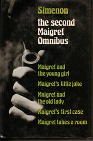 The Second Maigret Omnibus: Maigret and the Young Girl / Maigret's Little Joke / Maigret and the Old Lady / Maigret's First Case / Maigret Takes a Room