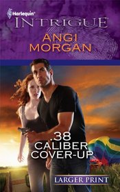 .38 Caliber Cover-Up (Harlequin Intrigue, No 1262) (Larger Print)