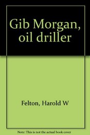 Gib Morgan, Oil Driller