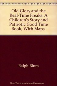 Old Glory and the Real-Time Freaks: A Children's Story and Patriotic Good Time Book, With Maps.
