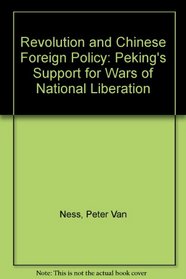 Revolution and Chinese Foreign Policy: Peking's Support for Wars of National Liberation
