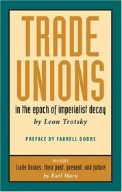 Trade Unions in the Epoch of Imperialist Decay (Featuring Trade Unions: Their Past, Present, and Future by Karl Marx)