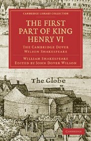 The First Part of King Henry VI, Part 1: The Cambridge Dover Wilson Shakespeare (Cambridge Library Collection - Literary  Studies)
