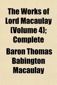 The Works of Lord Macaulay (Volume 4); Complete