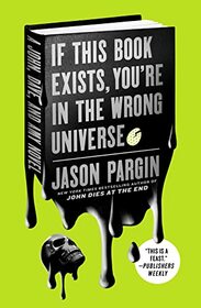 If This Book Exists, You're in the Wrong Universe (John Dies at the End, 4)