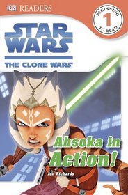 DK Readers: Star Wars: The Clone Wars: Ahsoka in Action!