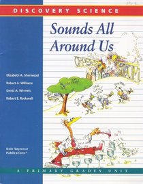 Sounds All Around Us: A Discovery Science Primary Grades Unit (Discovery Science)
