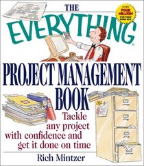 The Everything Project Management Book: Tackle Any Project With Confidence and Get It Done on Time (Everything Series)