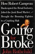 Going for Broke: How Robert Campeau Bankrupted the Retail Industry, Jolted the Junk Bond Market, and Brought the Booming Eighties to a Crashing Halt
