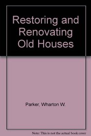 Restoring and Renovating Old Houses (An Exposition-banner book)