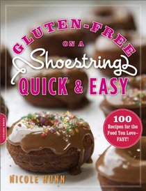 Gluten-Free on a Shoestring Quick and Easy: 100 Recipes for the Food You Love--Fast!