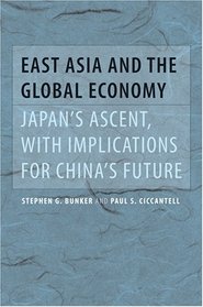 East Asia and the Global Economy: Japan's Ascent, with Implications for China's Future (Johns Hopkins Studies in Globalization)