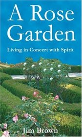 A Rose Garden: Living in Concert with Spirit