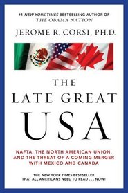 The Late Great USA: NAFTA, the North American Union, and the Threat of a Coming Merger with Mexico and Canada