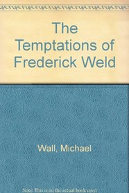The Temptations of Frederick Weld