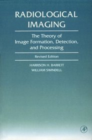 Radiological Imaging : The Theory of Image Formation, Detection, and Processing