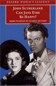 Can Jane Eyre Be Happy: More Puzzles in Classic Fiction (Oxford World's Classics)