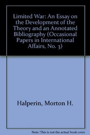 Limited War: An Essay on the Development of the Theory and an Annotated Bibliography (Occasional Papers in International Affairs, No. 3)