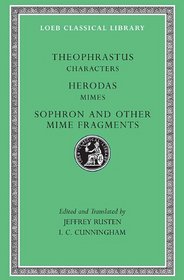 Theophrastus: Characters. Herodas: Mimes. Sophron and Other Mime Fragments. (Loeb Classical Library No. 225)
