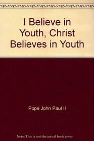 I Believe in Youth, Christ Believes in Youth