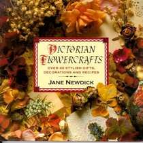 Victorian Flowercrafts: Over 40 Stylish Gifts, Decorations and Recipes
