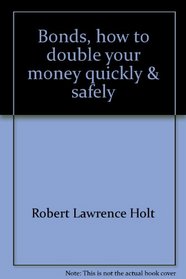 Bonds, how to double your money quickly & safely