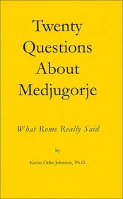 Twenty Questions About Medjugorje : What Rome Really Said