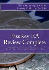 PassKey EA Review Complete: Individuals, Businesses and Representation: IRS Enrolled Agent Exam Study Guide 2010-2011 Edition